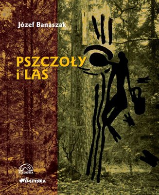 Nowa Książka Józefa Banaszaka PSZCZOŁY i LAS